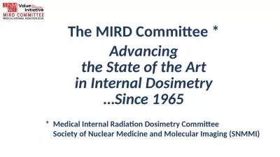 The MIRD Committee * Advancing