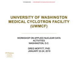 University of Washington MEDICAL cyclotron FACILITY (UWMCF)
