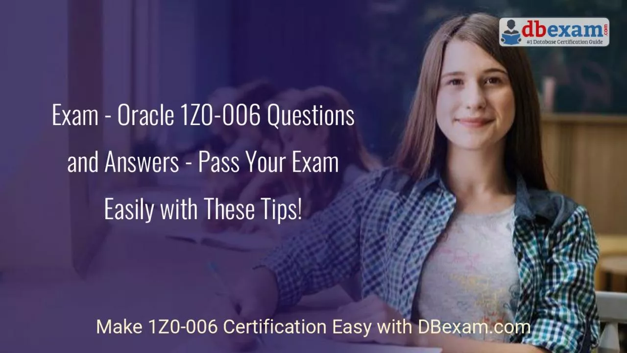 Exam - Oracle 1Z0-006 Questions and Answers - Pass Your Exam Easily with These Tips!