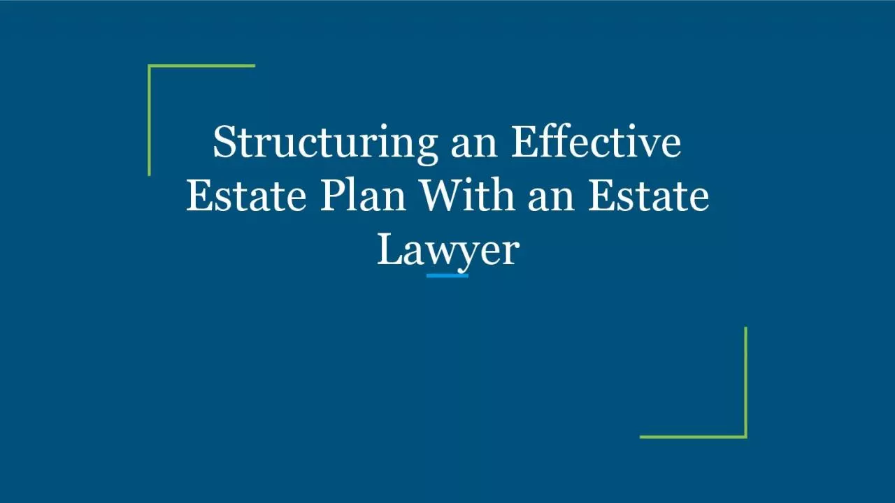 Structuring an Effective Estate Plan With an Estate Lawyer