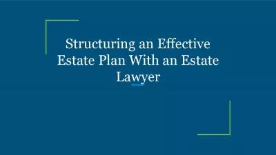 Structuring an Effective Estate Plan With an Estate Lawyer