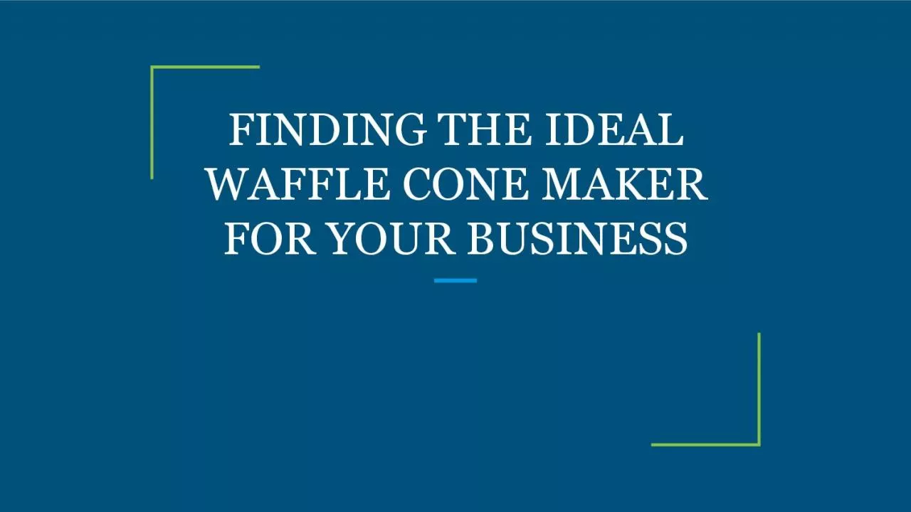 FINDING THE IDEAL WAFFLE CONE MAKER FOR YOUR BUSINESS