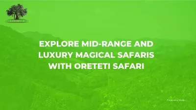 Explore mid-range and Luxury magical Safaris with Oreteti Safari