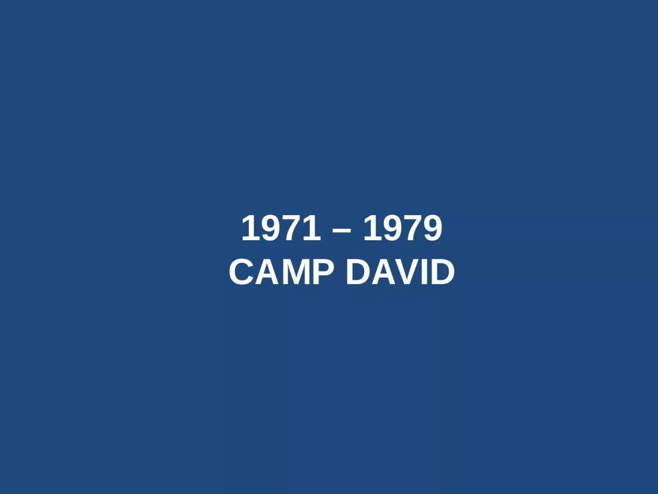 PPT-1971 – 1979 CAMP DAVID