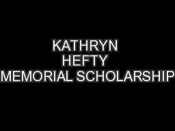 KATHRYN HEFTY MEMORIAL SCHOLARSHIP