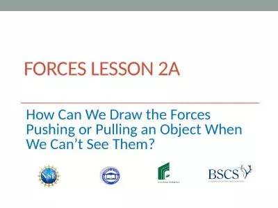 Forces Lesson 2A How Can We Draw the Forces Pushing or Pulling an Object When We Can’t