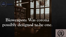 Bioweapon: Was corona possibly designed to be one