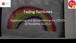 Fading Rainbows Experiencing and Remembering the COVID-19 Pandemic 2020-21