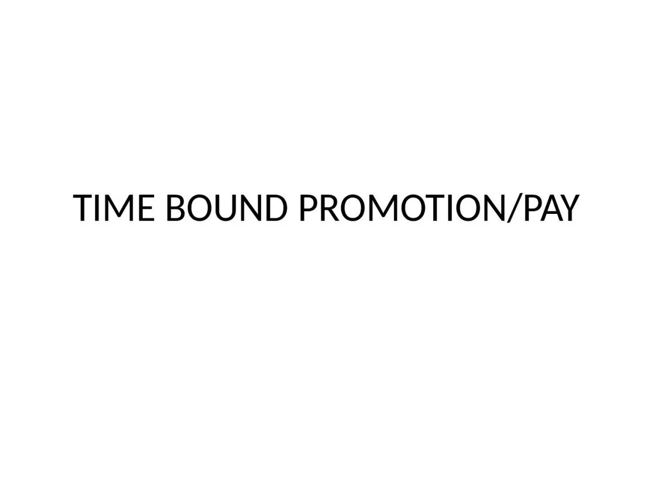 PPT-TIME BOUND PROMOTION/PAY