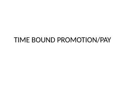 TIME BOUND PROMOTION/PAY