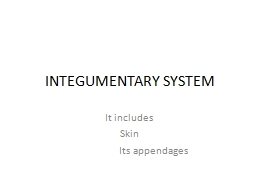 INTEGUMENTARY SYSTEM It includes