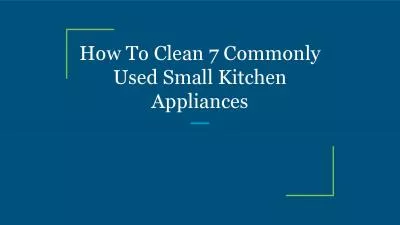 How To Clean 7 Commonly Used Small Kitchen Appliances