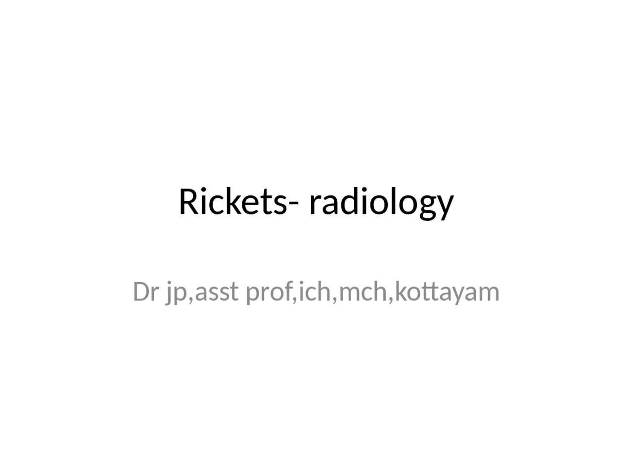 PPT-Rickets- radiology Dr jp,asst