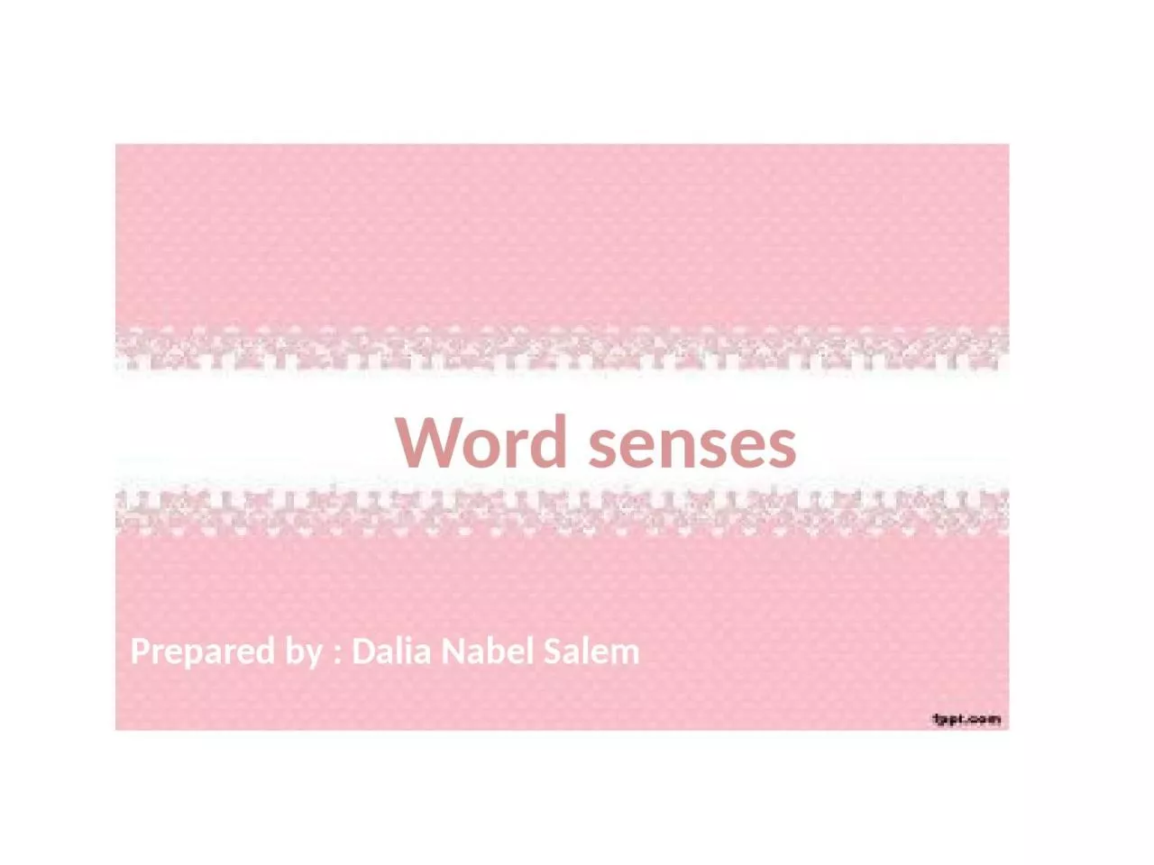 PPT-Word senses Prepared by : Dalia Nabel Salem