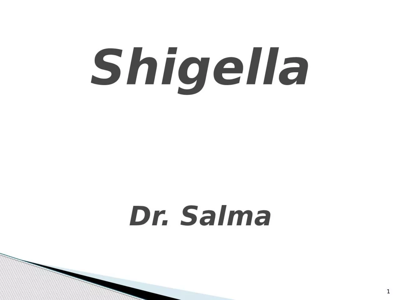 PPT-1 Shigella Dr. Salma Shigella-