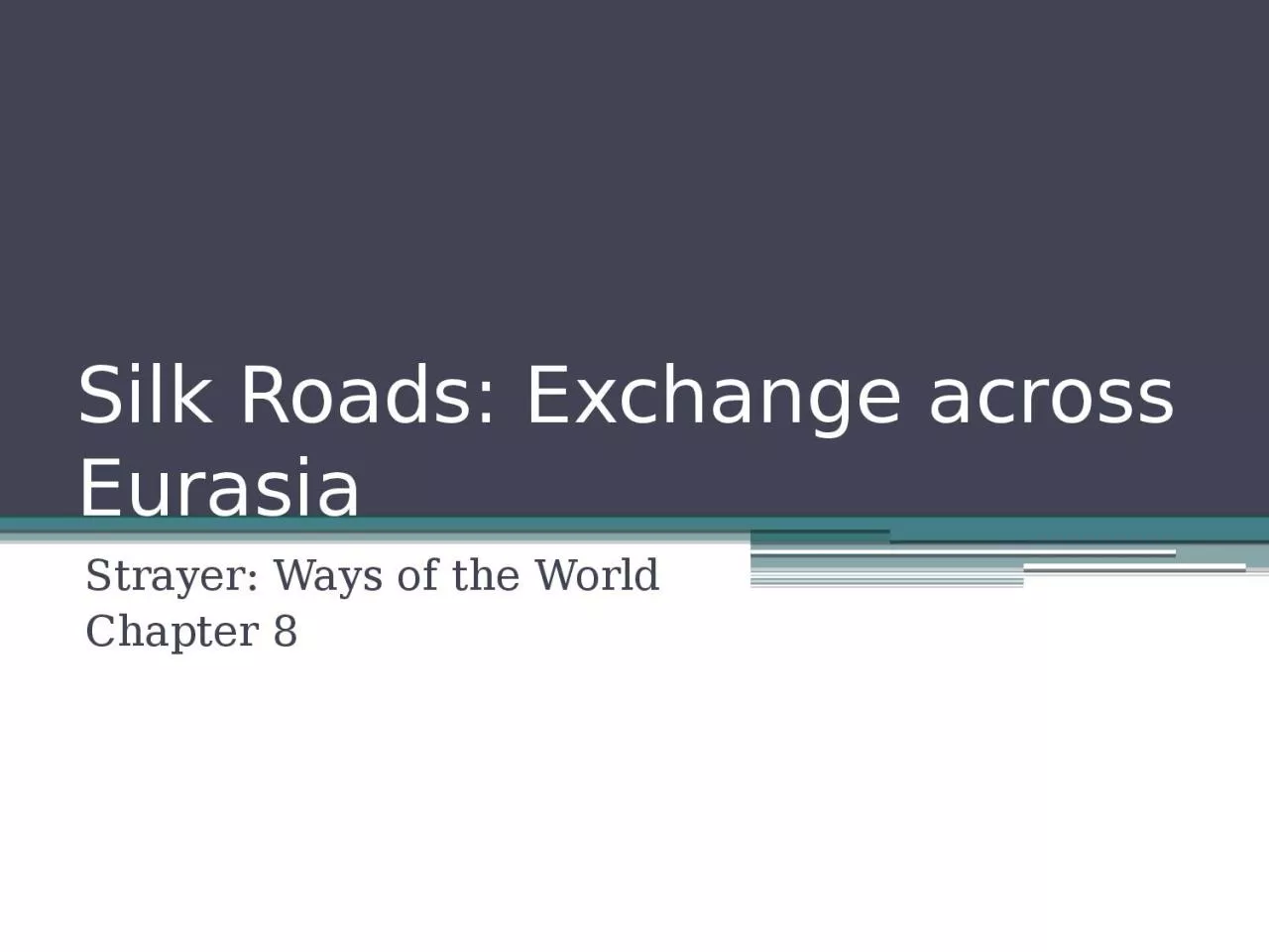 PPT-Silk Roads: Exchange across Eurasia