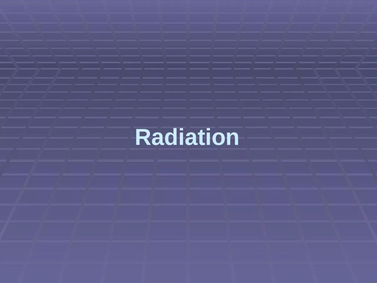 Radiation What is radiation?
