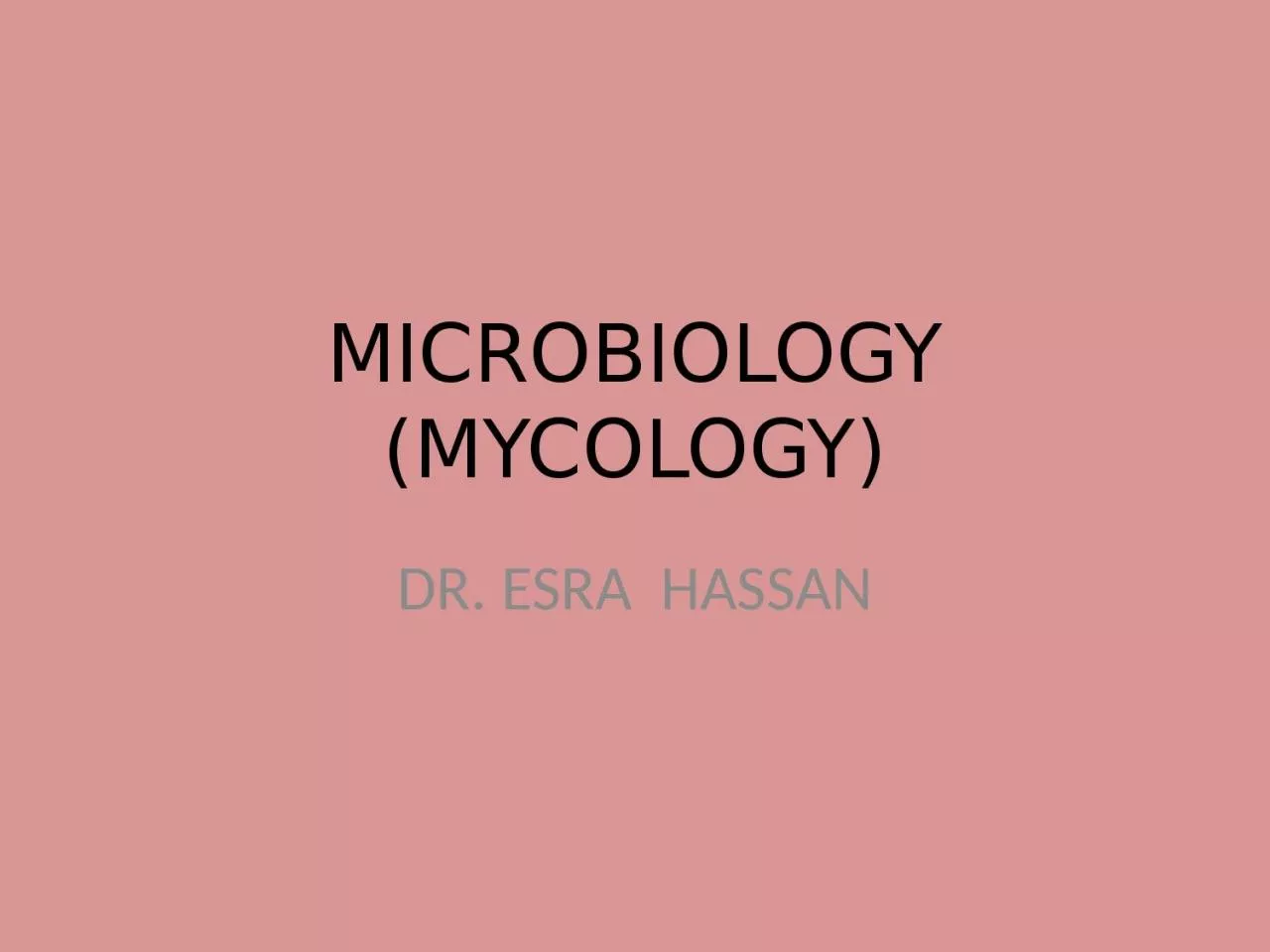 PPT-MICROBIOLOGY (MYCOLOGY) DR. ESRA HASSAN