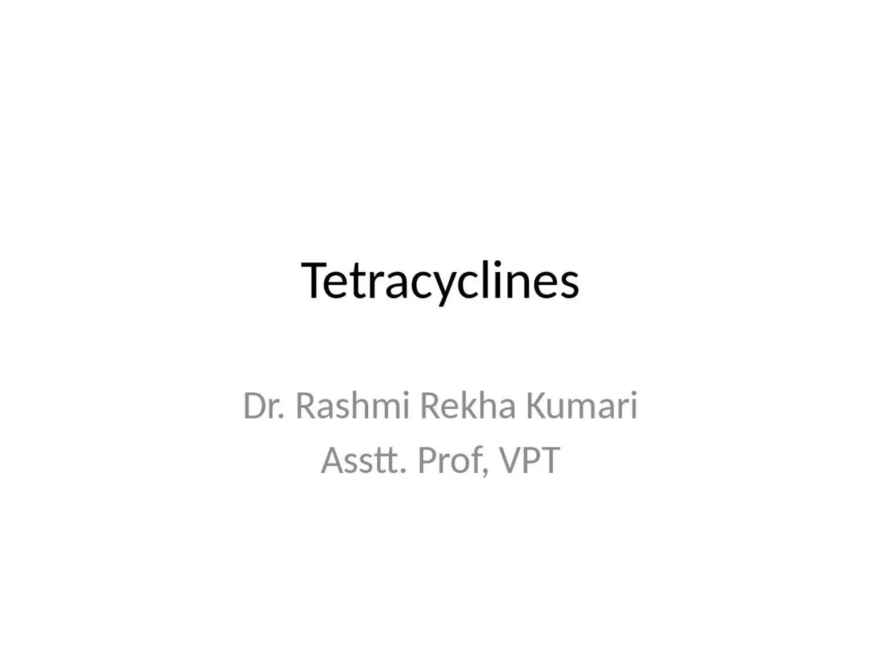 PPT-Tetracyclines Dr. Rashmi