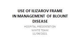 USE OF ILIZAROV FRAME  IN MANAGEMENT OF BLOUNT