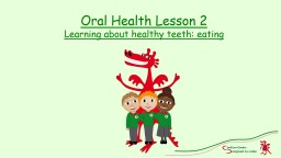 Oral Health Lesson 2 Learning about healthy teeth: eating