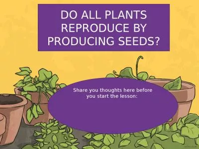 DO ALL PLANTS REPRODUCE BY PRODUCING SEEDS?