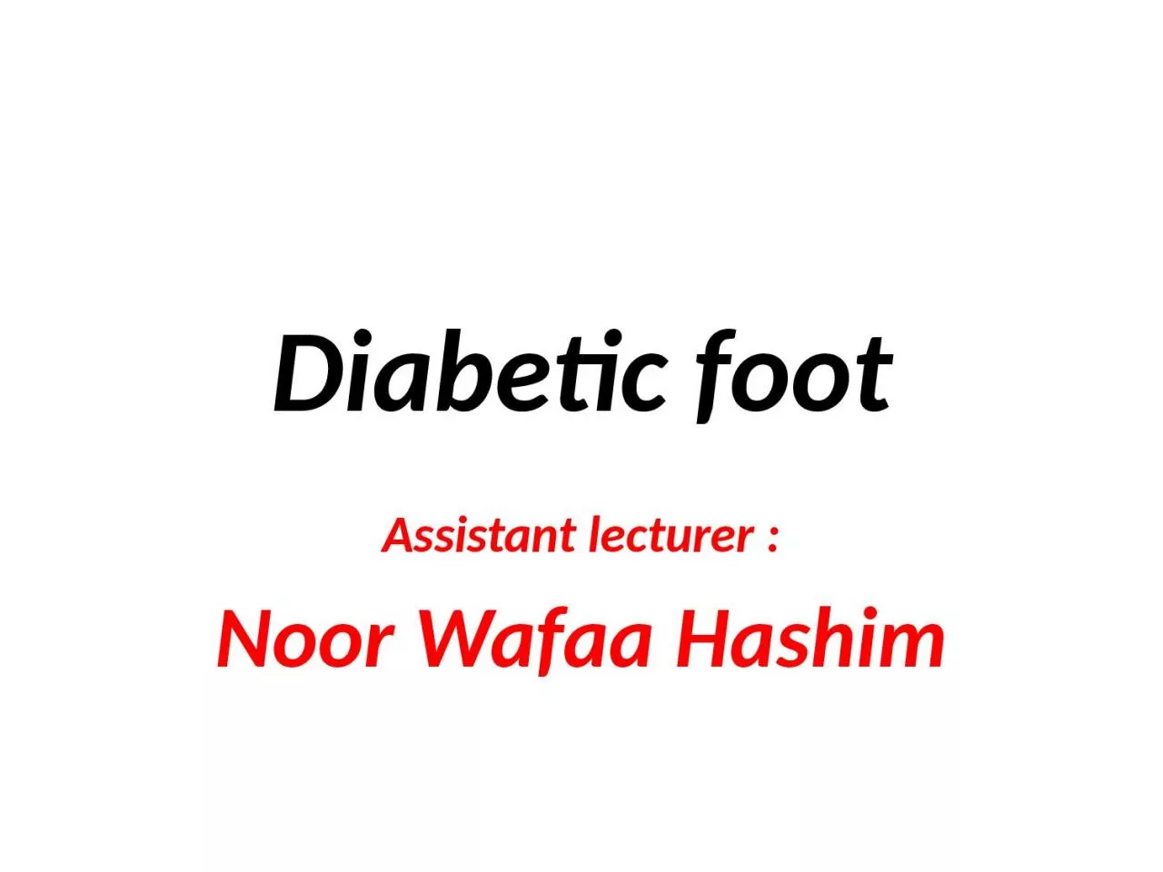 Diabetic foot Assistant lecturer :