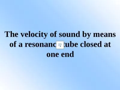 The velocity of sound by means of a resonance tube closed at one end