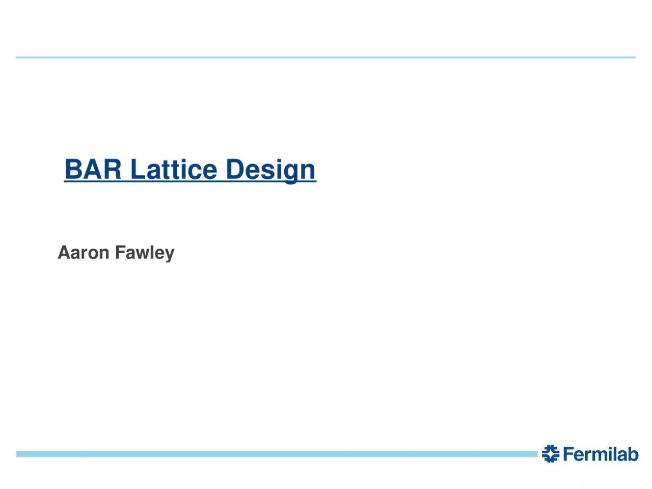 PPT-1 1 BAR Lattice Design Aaron Fawley