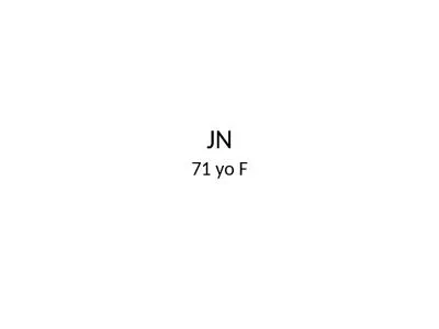 JN 71  yo  F Clinical History