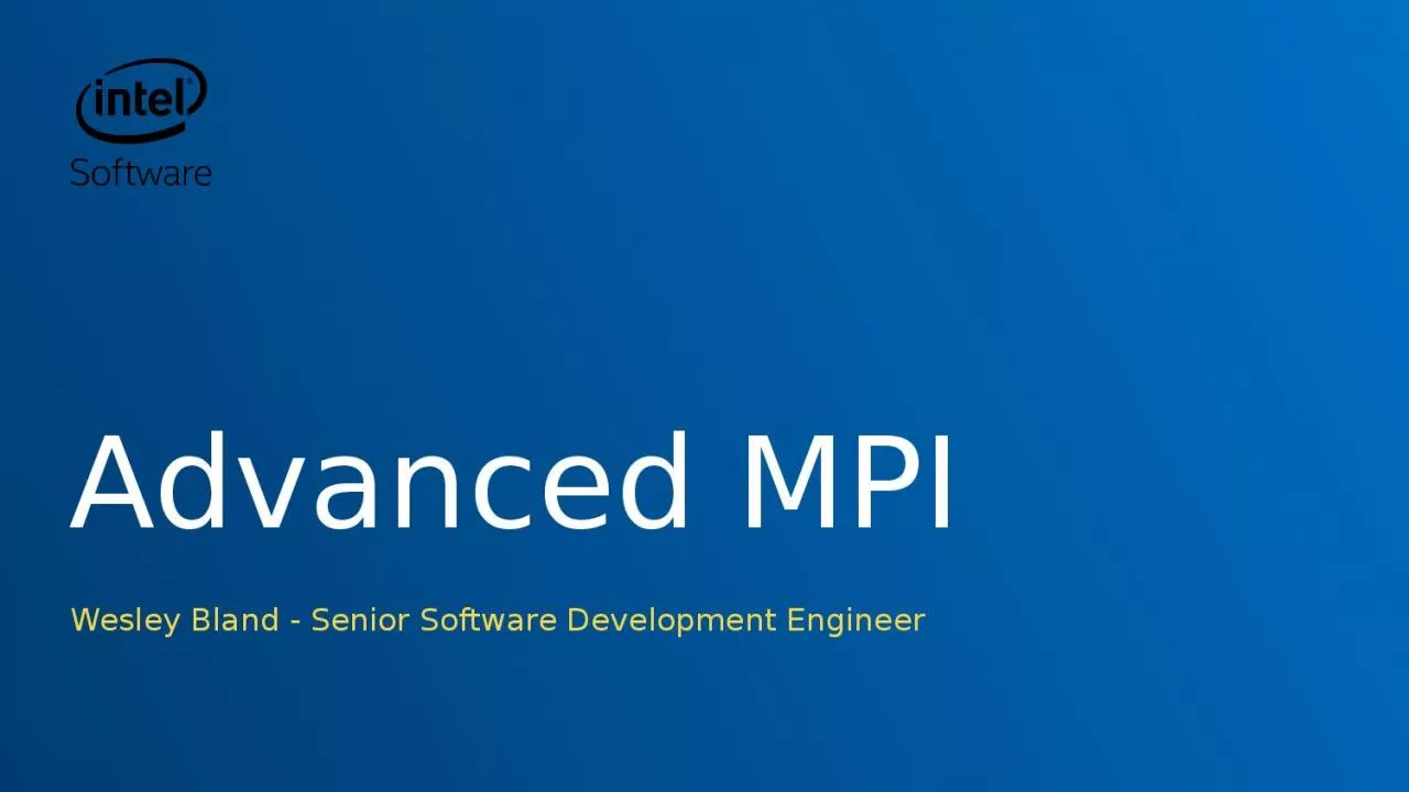 PPT-Advanced MPI Wesley Bland - Senior Software Development Engineer