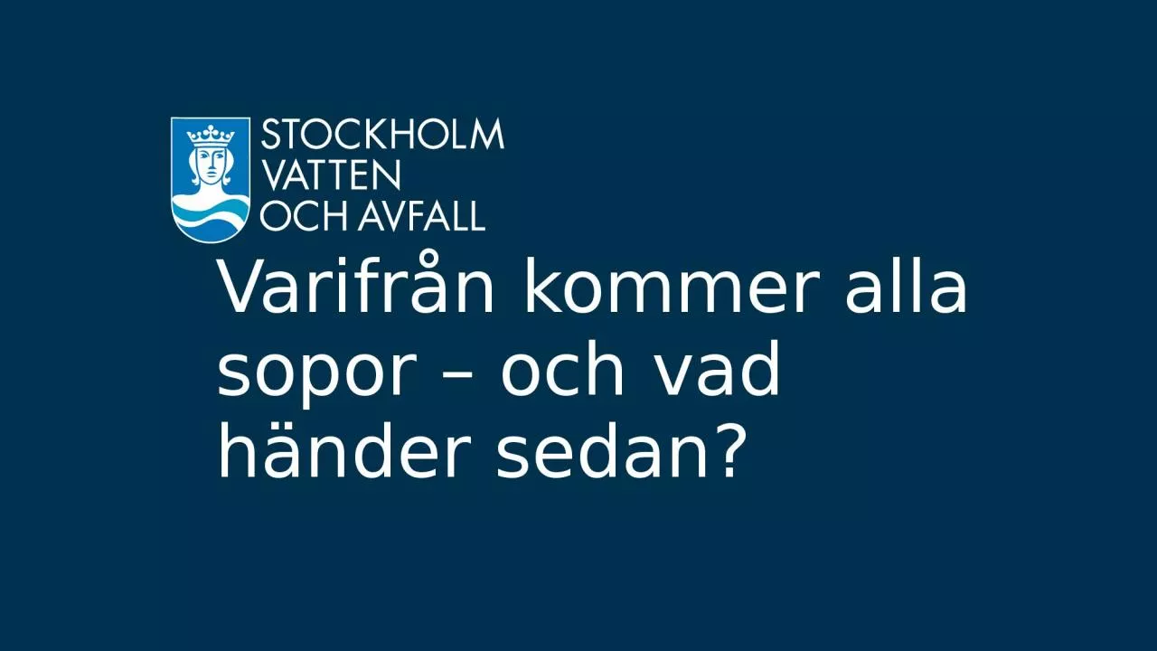 PPT-Varifrån kommer alla sopor – och vad händer sedan?