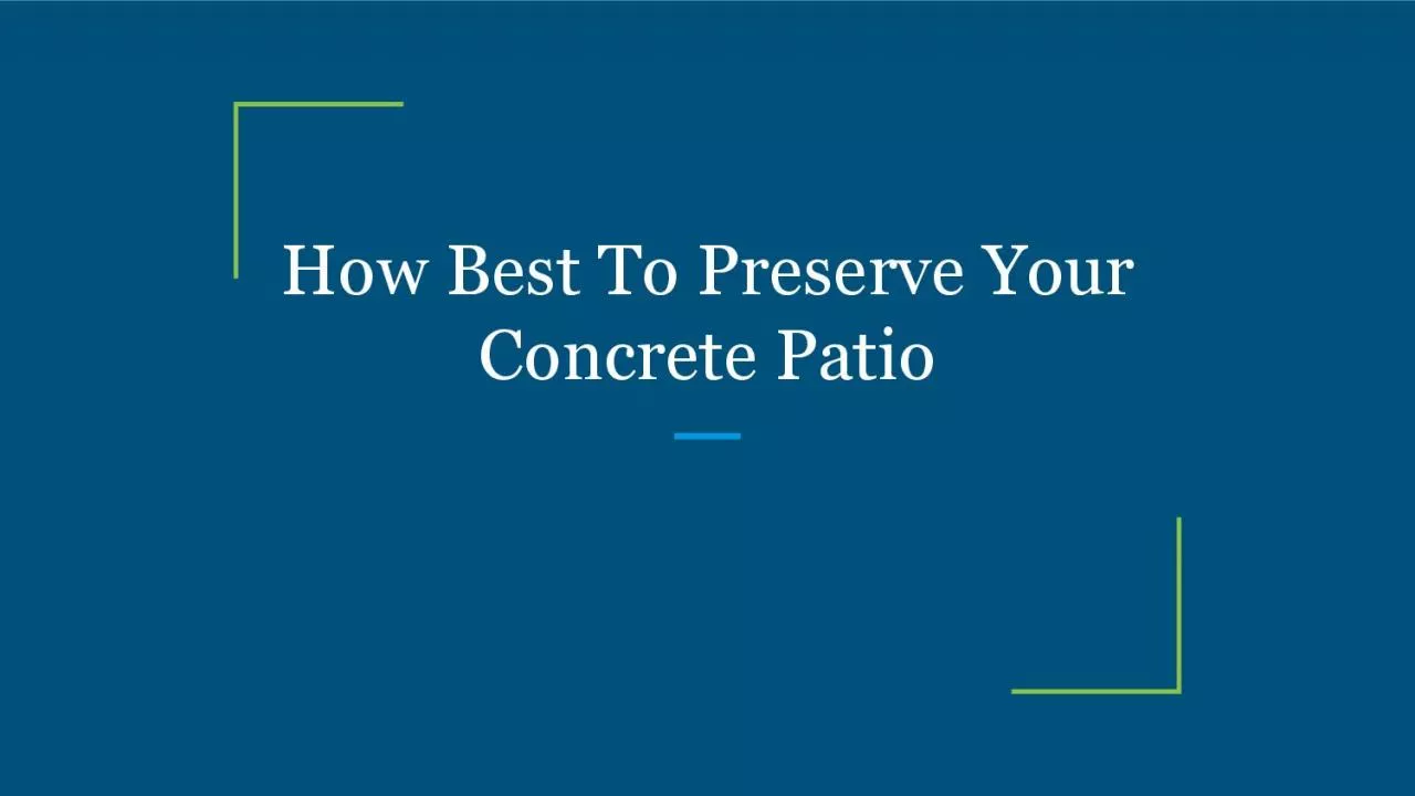 How Best To Preserve Your Concrete Patio