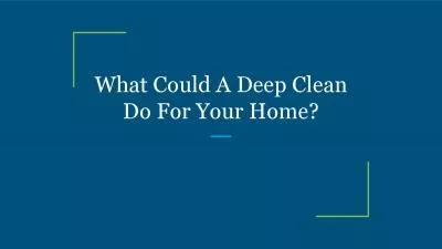 What Could A Deep Clean Do For Your Home?