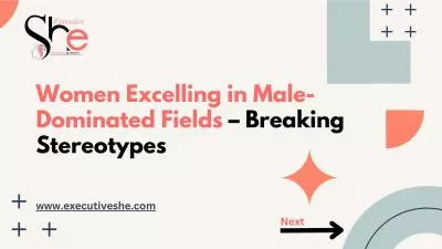 Women Excelling in Male-Dominated Fields – Breaking Stereotypes