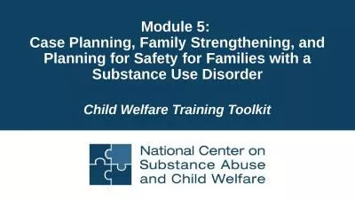 Module 5:  Case Planning, Family Strengthening, and Planning for Safety for Families with