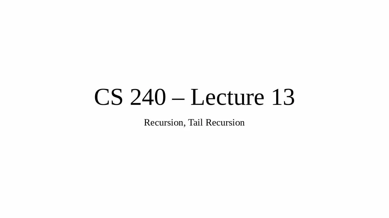 CS 240 – Lecture 13 Recursion,