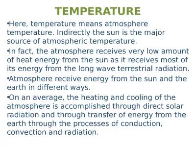 TEMPERATURE Here, temperature means atmosphere temperature. Indirectly the sun is the major source