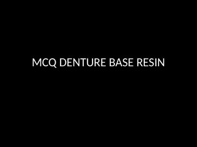 MCQ DENTURE BASE RESIN 1) In heat cure denture base resins the monomer is