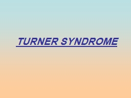 TURNER SYNDROME What is Turner Syndrome?