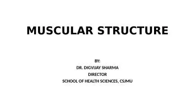 MUSCULAR STRUCTURE BY: DR. DIGVIJAY SHARMA