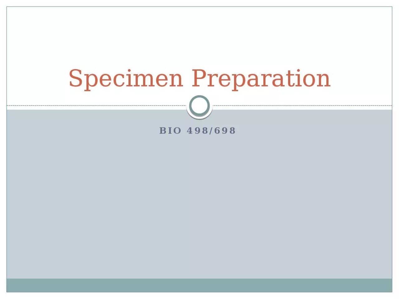 PPT-Bio 498/698 Specimen Preparation