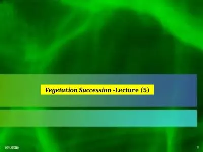 Vegetation Succession  -Lecture (5)