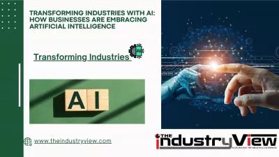 Transforming Industries with AI: How Businesses Are Embracing Artificial Intelligence
