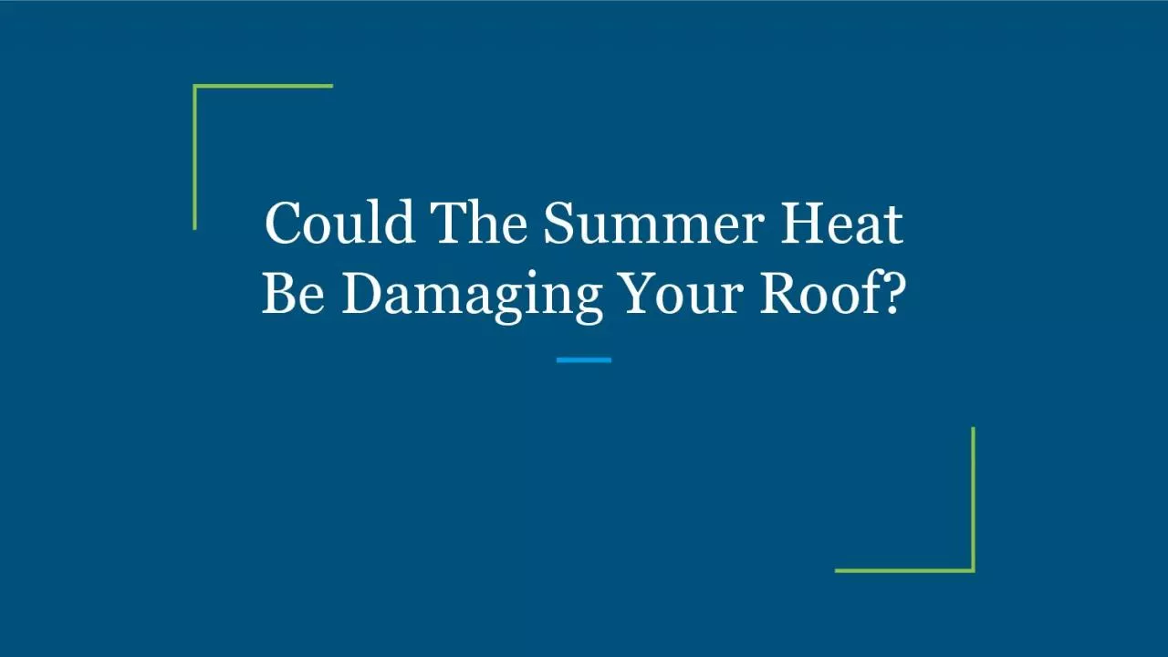 PDF-Could The Summer Heat Be Damaging Your Roof?