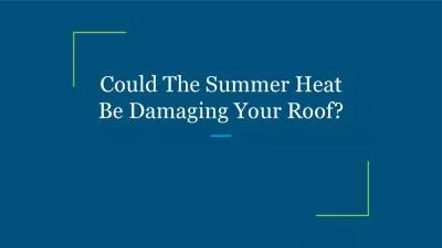 Could The Summer Heat Be Damaging Your Roof?