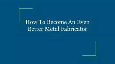 How To Become An Even Better Metal Fabricator