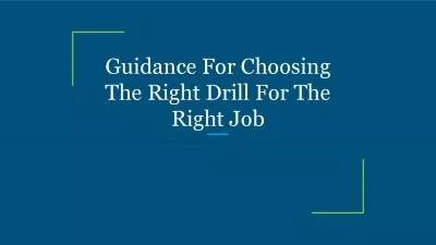 Guidance For Choosing The Right Drill For The Right Job