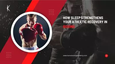 How Sleep Strengthens Your Athletic Recovery in Boxing