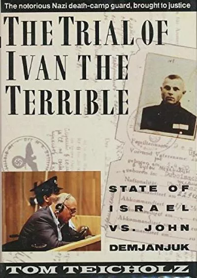 Read Ebook Pdf The Trial of Ivan the Terrible: State of Israel Vs. John Demjanjuk